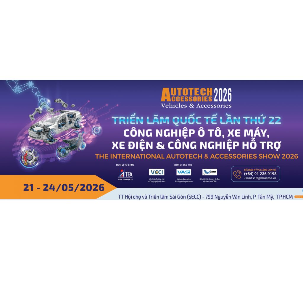 AUTOTECH &amp; ACCESSORIES 2026 – Triển lãm Quốc tế Công nghiệp Ô tô, Xe máy, Xe điện &amp; Công nghiệp hỗ trợ